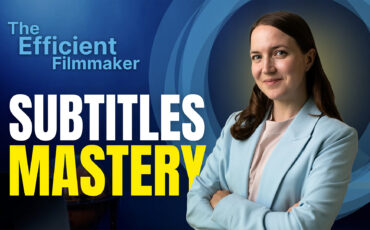 The Efficient Filmmaker: Subtitles Mastery